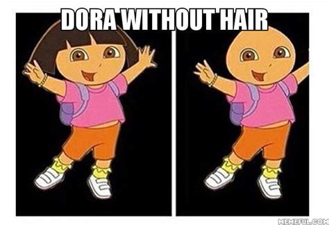 Dora Without Hair 9gag