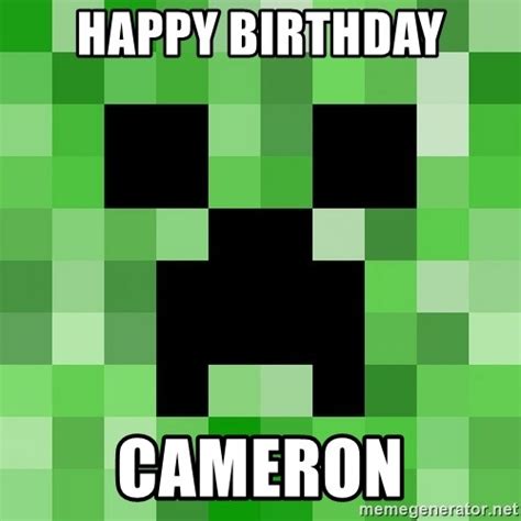 Happy Birthday Cameron Minecraft Creeper Meme Meme Generator