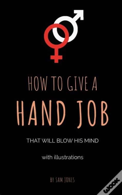 How To Give A Hand Job That Will Blow His Mind With Illustrations De
