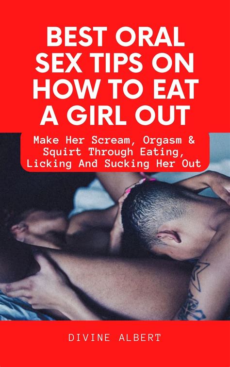 Best Oral Sex Tips On How To Eat A Girl Out Make Her Scream Orgasm And Squirt Through Eating