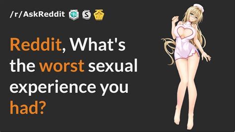 askreddit what s the worst sexual experience you had youtube
