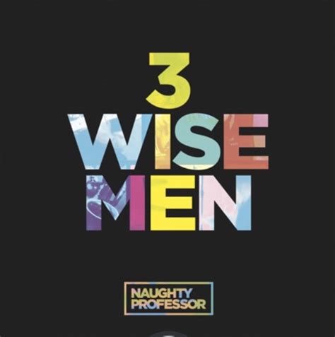 Naughty Professor 3 Wise Men The Hype Magazine Unveiling The Pulse Of Urban Culture From