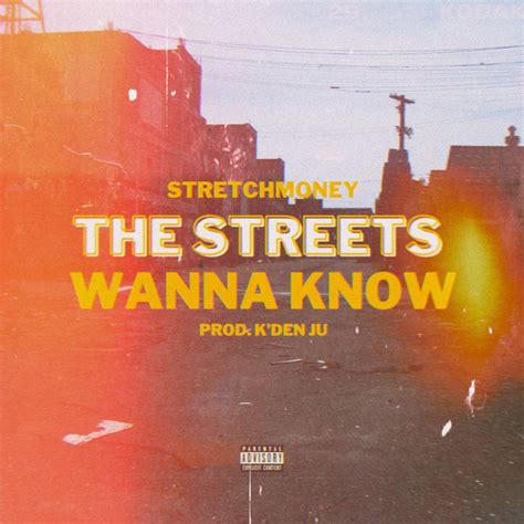 The Streets Wanna Know Stretch Money