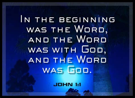 In the beginning was the Word, and the Word was with God, and the Word