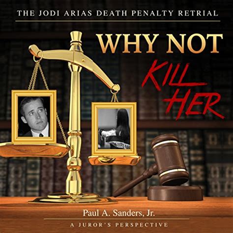 Why Not Kill Her A Juror S Perspective The Jodi Arias Death Penalty Retrial Audio Download
