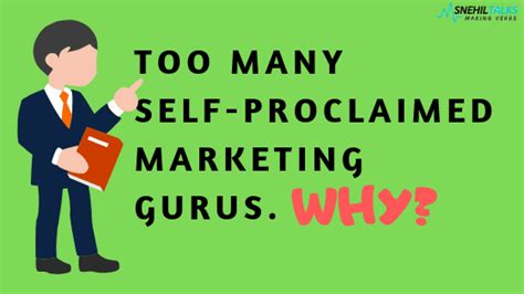 Too Many Self Proclaimed Marketing Gurus Why Snehiltalks