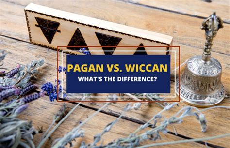 Pagan Vs Wiccan Major Differences And Similarities