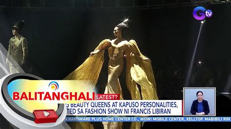 Ilang Beauty Queens At Kapuso Personalities Spotted Sa Fashion Show Ni Francis Libiran Bt