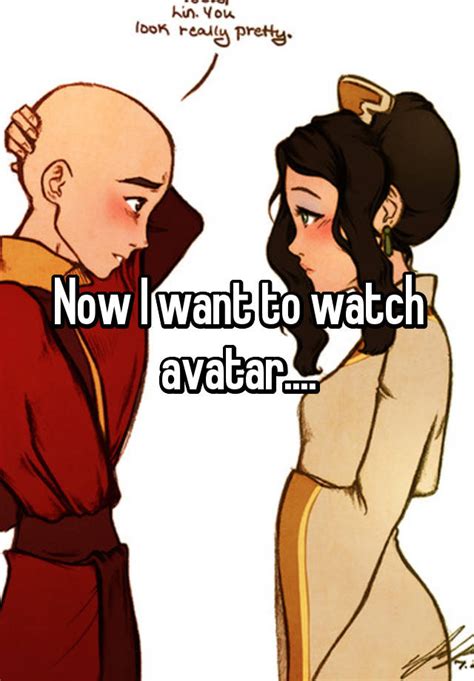 Now I Want To Watch Avatar