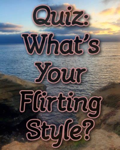 quiz what s your flirting style live love quiz