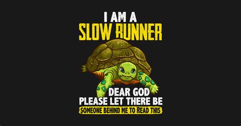 I Am A Slow Runner Funny Turtle Running Joke I Am A Slow Runner Dear