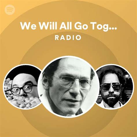 we will all go together when we go radio playlist by spotify spotify