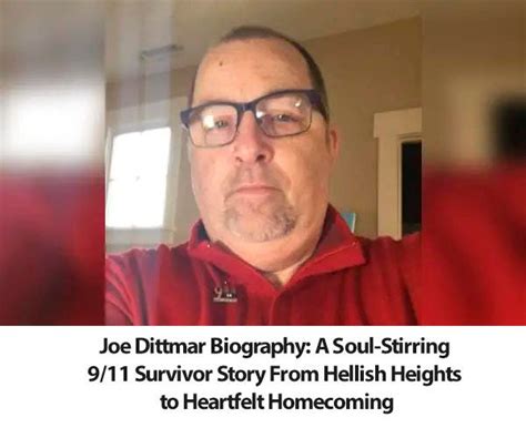 Joe Dittmar Biography A Soul Stirring 911 Survivor Story From Hellish