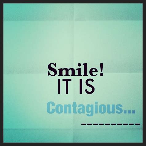 Smiling Is Contagious Quotes Quotesgram