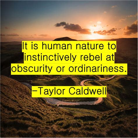 Taylor Caldwell It Is Human Nature To Human Nature Nature Caldwell