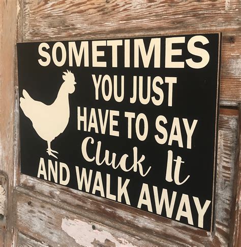 Sometimes You Just Have To Say Cluck It And Walk Away Wood Sign