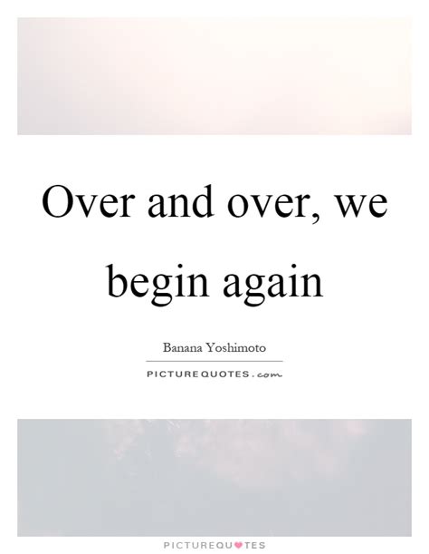 Begin Again Quotes And Sayings Begin Again Picture Quotes