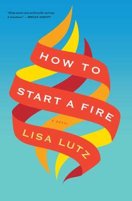 How to start a novel (self.writing). How to Start a Fire | IndieBound.org