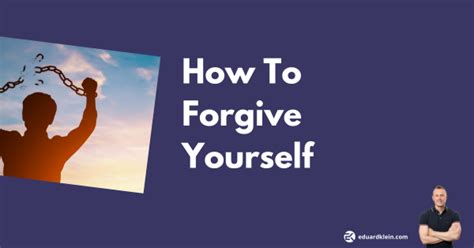 How To Forgive Yourself And Unlock Your Full Potential Eduard Klein