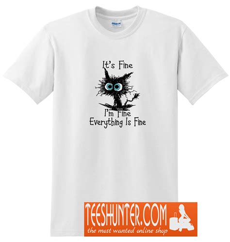 Its Fine Im Fine Everything Is Fine Funny Cat T Shirt