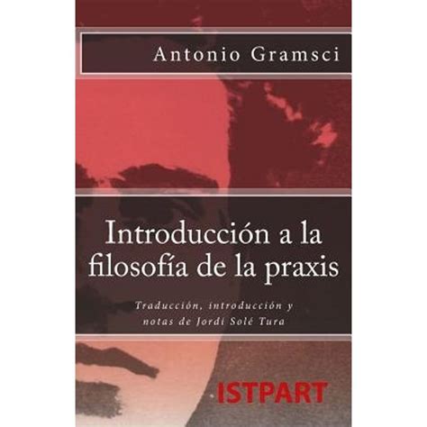 Introducción a la Filosofía de la Praxis Traducción Introducción Y Notas de Jordi Solé Tura Isbn