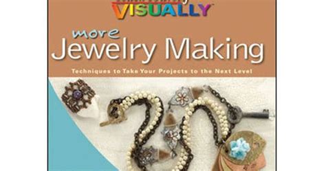 Book Review More Jewelry Making Techniques To Take Your Projects To