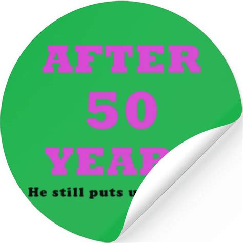 After 50 Years He Still Puts Up With Me Stickers Sold By And Brandon Transport Corporation Sku
