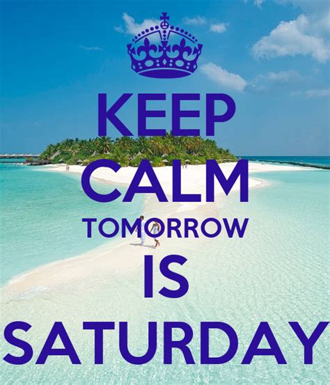 KEEP CALM TOMORROW IS SATURDAY Poster | Nil | Keep Calm-o-Matic