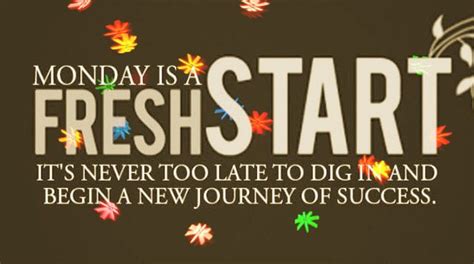 Monday Is Fresh Start Its Never To Let To Dig In And Begin New