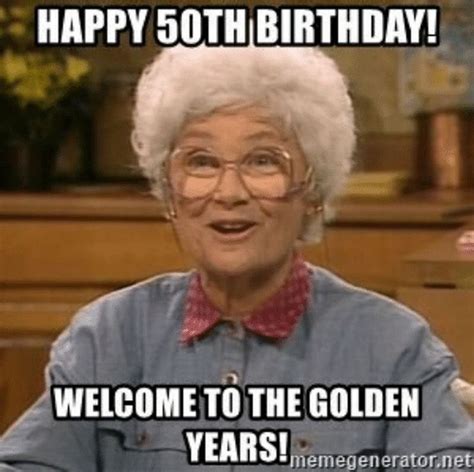 101 50th Birthday Memes To Make Turning The Happy Big 5 0 The Best 50th Birthday Meme 50th