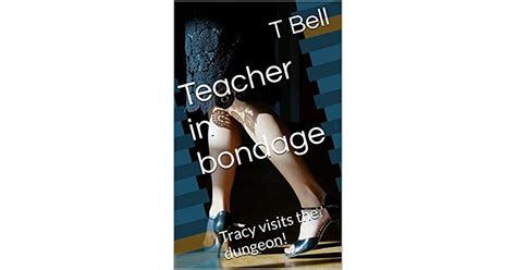 Teacher In Bondage Tracy Visits The Dungeon By T Bell