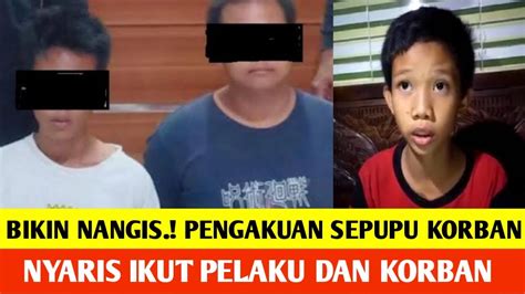 Sedihbegini Cerita Sepupu Korban Yang Nyaris Ikut Pelaku Dan Korban