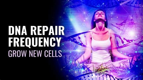 528 Hz Dna Repair Frequency Repair Bodys Old Cells Grow New Cells