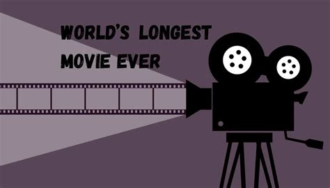 Worlds Longest Movie Ever Top 12 Films With Incredible Runtimes