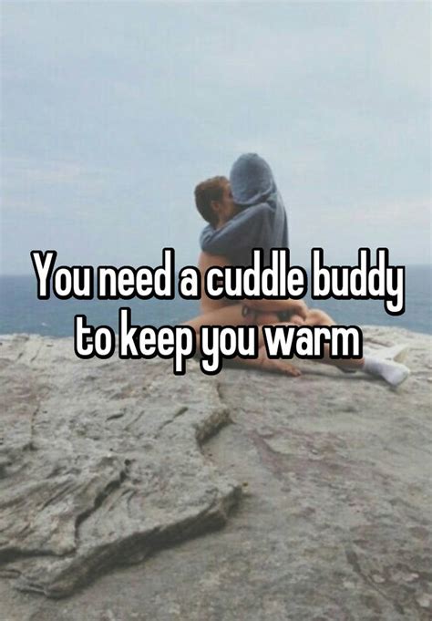 You Need A Cuddle Buddy To Keep You Warm