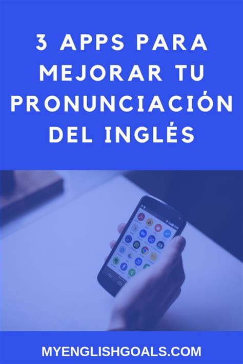 Cómo Mejorar Tu Pronunciación En Inglés Con Estas 3 Apps App Para