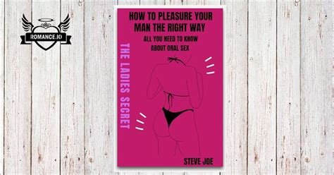 How To Pleasure Your Man Right All You Need To Know About Oral Sex By Steve Joe