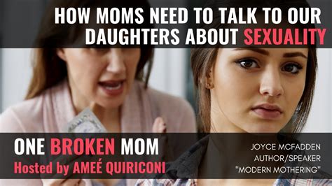One Broken Mom Joyce Mcfadden How Moms Need To Talk To Our Daughters About Sexuality Youtube
