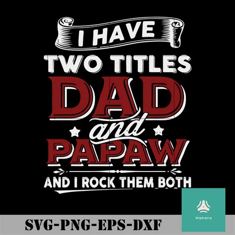 I Have Two Titles Dad And Papaw And And I Rock Them Both Svg Png Dxf