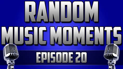 Random Music Moments Episode 20 Youtube