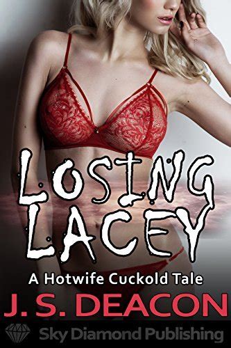 Losing Lacey A Hotwife Cuckold Tale By J S Deacon Goodreads