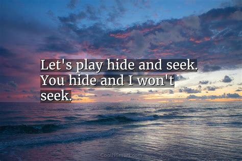 Quote Let’s Play Hide And Seek You Hide Coolnsmart