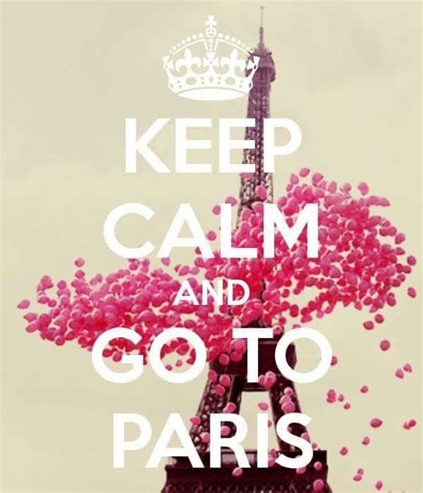 Keep Calm And Go To Paris Keep Calm Best Travel Quotes Paris Travel