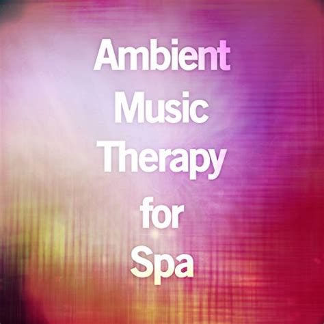 Ambient Music Therapy For Spa Musicoterapia Ambient Music Therapy And Ambient Music