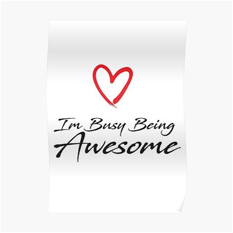 Im Busy Being Awesome Poster For Sale By D0d0art Redbubble