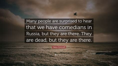 Yakov Smirnoff Quote Many People Are Surprised To Hear That We Have