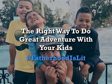 The Right Way To Do Great Adventure With Your Kids
