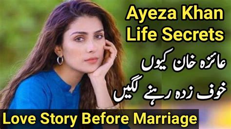 Ayeza Khan Life Secrets Ayeza Khan Love Story Before Marriage