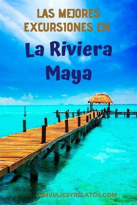 Mejores Excursiones En Riviera Maya Mejores Cosas Que Ver Y Hacer