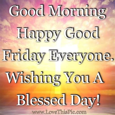 Good Morning Happy Good Friday Everyone Wishing You A Blessed Day